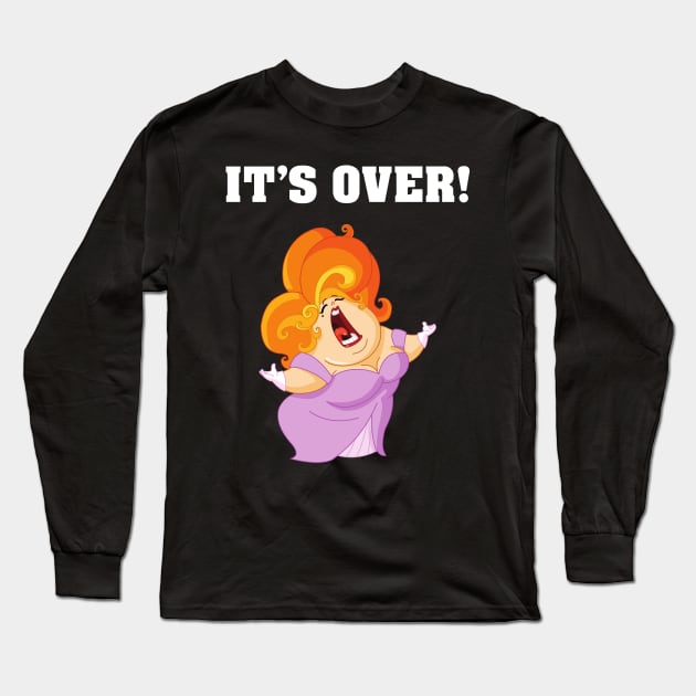 It's Over. It Aint Over Until The Fat Lady Sings. Long Sleeve T-Shirt by Slap Cat Designs